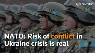 Risk of conflict in Ukraine crisis is real, says NATO Secretary General