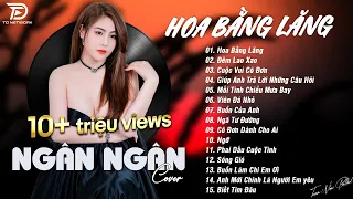 HOA BẰNG LĂNG x ĐÊM LAO XAO ♫ NGÂN NGÂN COVER - Nhạc ballad buồn tâm trạng TOÀN BÀI HAY