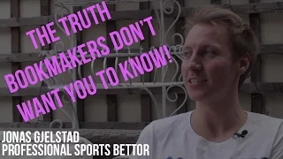 THE TRUTH BOOKMAKERS DON'T WANT YOU TO KNOW. EPISODE 5 | Jonas Gjelstad - Professional Sports Bettor