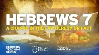 Hebrews 7 "A Change in the Law Heresy or Fact?  | Teaching by Michael Rood