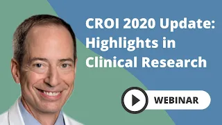 CROI 2020 Update: Highlights in Clinical Research