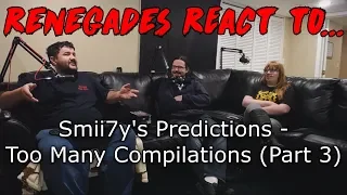 Renegades React to... Smii7y's Predictions: Too Many Compilations (Part 3)