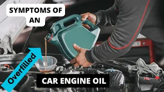 SYMPTOMS OF AN OVERFILLED CAR ENGINE OIL