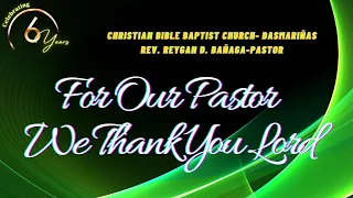 FOR OUR PASTOR WE THANK YOU LORD!