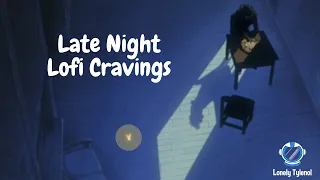 Late Night Lofi Cravings ~ Lofi Hip Hop Sleep Music | Chillhop Remix - Lonely Tylenol