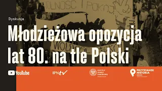 Młodzieżowa opozycja lat ’80 na tle Polski [DYSKUSJA]