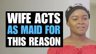 WIFE ACTS AS MAID FOR THIS REASON | GIRLFRIEND