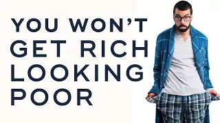 Why You Can't Get Rich Looking Poor - How To Sell High-Ticket Products & Services Ep. 21