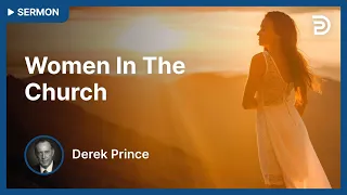 Women In The Church 🚧 These Truths are Only for Women - Derek Prince