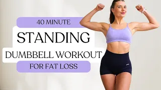 40 MIN STANDING DUMBBELL WORKOUT- Full Body Fat Loss and Strength Workout