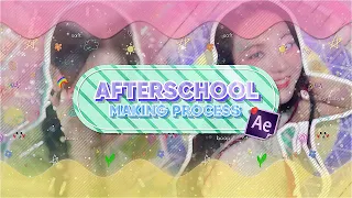 MY ''AFTERSCHOOL'' EDIT - CANDY STYLE MAKING PROCESS | AFTER EFFECTS (APRIL 9 - MAY 26)