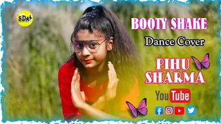 Booty Shake - Tony Kakkar ft. Sonu Kakkar Dance Cover - PIHU Sharma