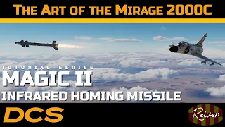 The Art of the Mirage 2000C - Magic II Infrared Homing Missiles | DCS World Tutorial Series