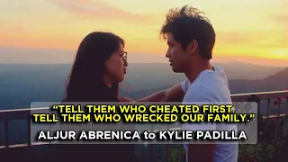 ALJUR ABRENICA: PLEASE KYLIE PADILLA, TELL THEM WHO CHEATED FIRST, TELL THEM WHO WRECKED OUR FAMILY