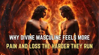 Why DIVINE MASCULINE feels more pain and loss the harder they RUN 🔥 Twin Flame