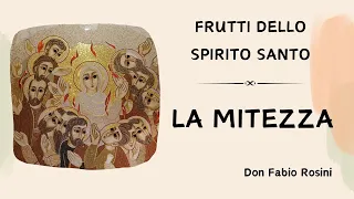 Frutti dello Spirito Santo: "LA MITEZZA"  - Don Fabio Rosini