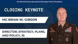 Closing Keynote: MG Brian W. Gibson, Director, Strategy, Plans, and Policy U.S. Space Command