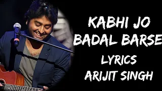 Kabhi Jo Baadal Barse Main Dekhoon Tujhe Aankhein Bharke (Lyrics) - Arijit Singh | Lyrics Tube