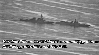 Maritime Encounter in China's surrounding waters: Challenges for China and the U.S.