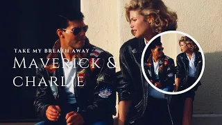 Maverick & Charlie | Take My Breath Away | Top Gun