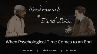 When Psychological Time Comes to an End - J. Krishnamurti & David Bohm | Black Screen | No Music