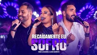 Hugo e Eduardo - Recaidamente Eu Sofro Part. Clara Barreto | DVD Ao vivo em Goiânia