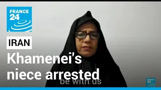 Iran arrests Khamenei niece after condemning regime • FRANCE 24 English