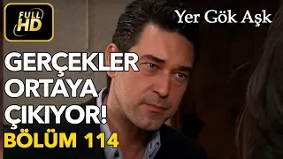 Yer Gök Aşk 114. Bölüm / Full HD (Tek Parça) - Gerçekler Ortaya Çıkıyor