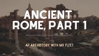 AP Art History - Ancient Rome (Part 1 of 2)