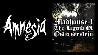 Amnesia: Madhouse 1 - The Legend of Osterseestein (Revisited)