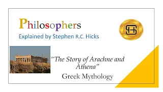 The Story of Arachne and Athena | Greek Mythology | Philosophers Explained | Stephen Hicks