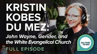 Kristin Kobes Du Mez: John Wayne, Gender, and Other Ideas That Shaped the White Evangelical Church