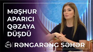 “Bir anda idarəetmə əlimdən çıxdı” - Aparıcı yaşadığı həyəcandan danışdı / Rəngarəng Səhər