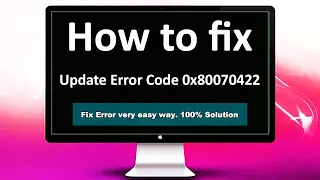 How to Fix Windows 7 Update Error Code 0x80070422