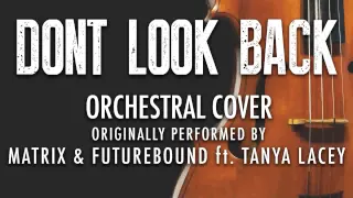 "DONT LOOK BACK" BY MATRIX & FUTUREBOUND ft. TANYA LACEY (ORCHESTRAL COVER TRIBUTE) - SYMPHONIC POP