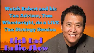 Watch Robert and his Tax Advisor, Tom Wheelwright, do a LIVE Tax Strategy  -Rich Dad Radio Show 2022