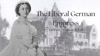 The Liberal German Empress | Victoria, Princess Royal