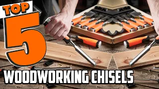 Best Woodworking Chisel In 2024 - Top 5 Woodworking Chisels Review