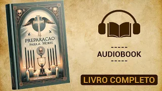 Preparação para a Morte  - Santo Afonso Maria de Ligório | Audiobook Completo