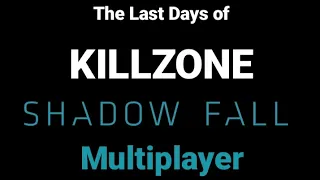 The Last Days of Killzone: Shadow Fall Multiplayer