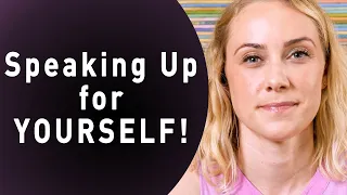 How to Speak Up for Yourself!