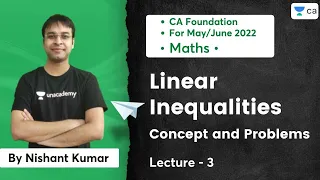 L3 | Linear Inequalities | Concept and Problems | CA Foundation May/June 2022 | Nishant Kumar