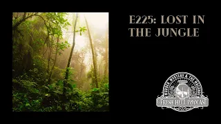 E225: Lost in the Jungle (part III)