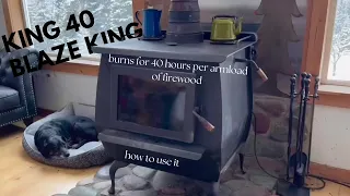 How to Use a King 40 Blaze King Wood Stove (Our Only Heat Source in our MT home)