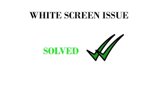 60 seconds white screen PROBLEM SOLVED