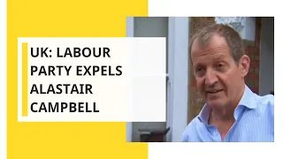 UK: Labour party expels Alastair Campbell