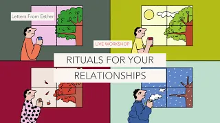 Rituals for Your Relationships - Letters from Esther Perel