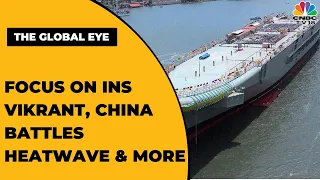 Focus On INS Vikrant Commissioned; China Battles Brutal heatwave; INDO-US Ties | The Global Eye