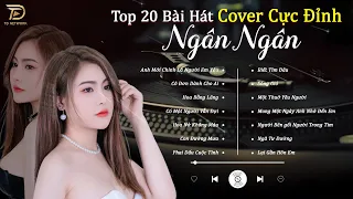 Anh Mới Chính Là Người Em Yêu - Top 20 Bài hát Cover Cực Đỉnh Của Ngân Ngân Xuất Sắc Nhất BXH 2023