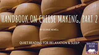Handbook on Cheese Making, by George E. Newell, Part 2 | ASMR Quiet Reading for Relaxation & Sleep